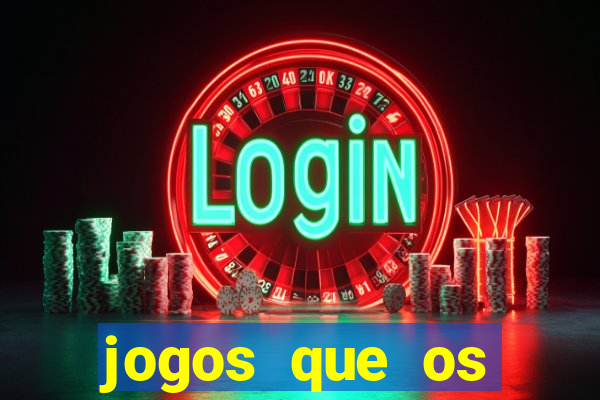 jogos que os famosos jogam para ganhar dinheiro